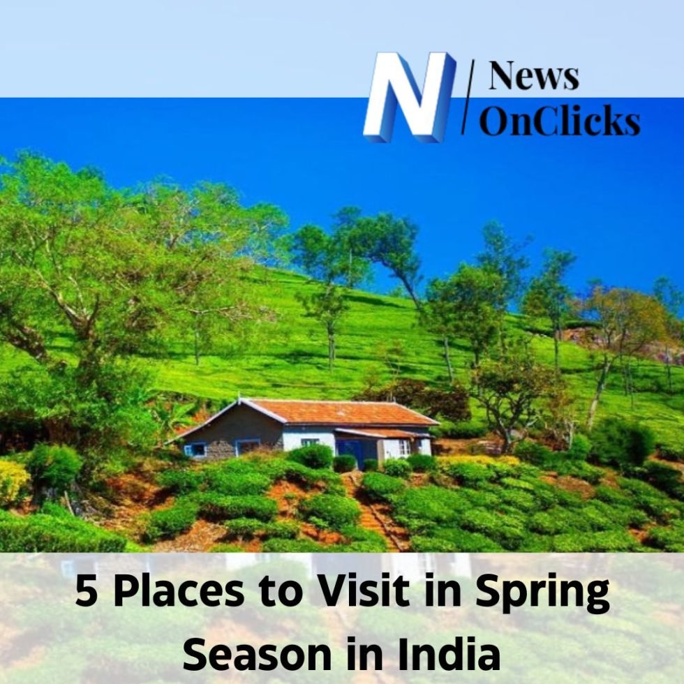 top-5-places-to-visit-in-spring-season-in-india-news-on-clicks